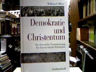 <b>Hoye, William J.</b><br />Demokratie und Christentum : Die christliche Verantwortung für demokratische Prinzipien.