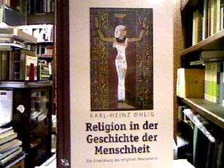 <b>Ohlig, Karl-Heinz.</b><br />Religion in der Geschichte der Menschheit : Die Entwicklung des religiösen Bewusstseins.