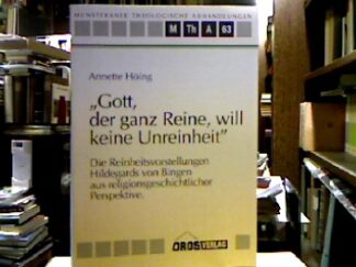 <b>Höing, Annette.</b><br />Gott, der ganz Reine, will keine Unreinheit : Die Reinheitsvorstellungen Hildegards von Bingen aus religionsgeschichtlicher Perspektive.