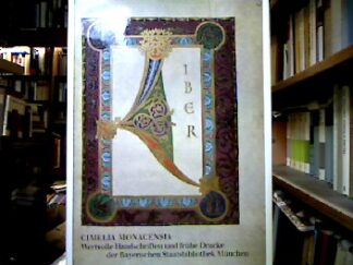 <b></b><br />Cimelia Monacensia : Wertvolle Handschriften und frühe Drucke der Bayerischen Staatsbibliothek München.
