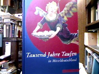 <b>Seyderhelm, Bettina [Hrsg.].</b><br />Tausend Jahre Taufen in Mitteldeutschland : Eine Ausstellung der Evangelischen Kirche der Kirchenprovinz Sachsen und des Kirchenkreises Magdeburg unter der Schirmherrschaft des Vizepräsidenten des Deutschen Bundestages Wolfgang Thierse im Dom zu Magdeburg 20. August bis 5. November 2006.
