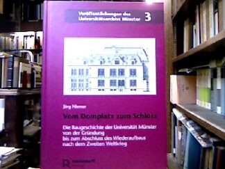 <b>Niemer, Jörg.</b><br />Vom Domplatz zum Schloss : Die Baugeschichte der Universität Münster von der Gründung bis zum Abschluss des Wiederaufbaus nach dem Zweiten Weltkrieg.