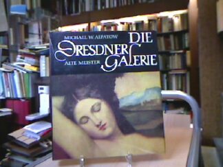 <b>Dresden Alpatow, Michael.</b><br />Die Dresdener Galerie: Alte Meister. Mit Beiträgen von. K, Scheinfuß, übers. v. I. Bretschneider