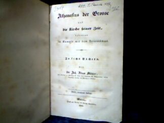 <b>Möhler, Johann Adam.</b><br />Athanasius der Große und die Kirche seiner Zeit, besonders im Kampfe mit dem Arianismus in sechs Büchern.