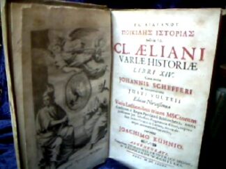 <b>Aelianus, Claudius, Johannes Scheffer (Ed.) und Joachim Kühn (Ed.).</b><br />Kl. Ailianu poikiles historias biblia.[griechisch]  id. Cl. Aeliani Variæ historiæ libri XIV. Cum notis Johannis Schefferi & interpretatione Justi Vulteii.