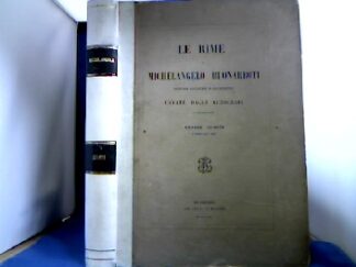 <b>Michelangelo Bounarroti und Cesare Guasti (Ed.).</b><br />Le rime di Michelangelo Buonarroti pittore, scultore e architetto. Cavate dagli autografi e pubblicate da Cesare Guasti