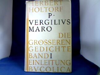 <b>Vergil.</b><br />P. Vergilius Maro. Die grösseren Gedichte. Hrsg. und erklärt von Herbert Holtorf. Band 1.