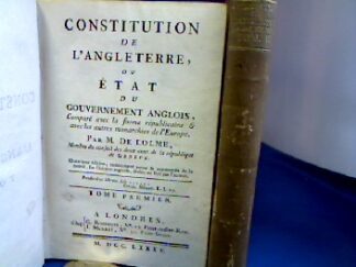 <b>Lolme, [Jean Louis de].</b><br />Constitution de l`Angleterre, ou état du gouvernement Anglois, comparé avec la forme républicaine & avec les autres monarchies de l`Europe / par de Lolme