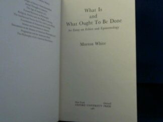 <b>White, Morton.</b><br />What Is and What Ought To Be Done.