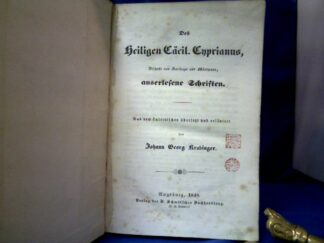<b>Cyprianus, Thascius Caecilius.</b><br />Des Heiligen Cäcil. Cyprianus, Bischofs von Karthago und Märtyrers, auserlesene Schriften. Aus dem Lateinischen übersetzt und erläutert von Johann Georg Krabinger.