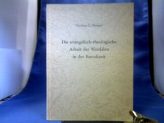 <b>Heutger, Nicolaus C.</b><br />Die evangelisch-theologische Arbeit der Westfalen in der Barockzeit