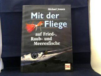 <b>Jensen, Michael.</b><br />Mit der Fliege auf Fried-, Raub- und Meeresfische.