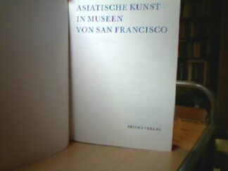 <p class="headtitle">Asiatische Kunst</p><b>Kucharski, Heinz.</b><br />Asiatische Kunst in den Museen von San Francisco