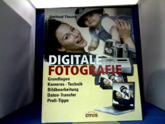 <b>Theato, Gerhard.</b><br />Digitale Fotografie : [Grundlagen, Kameras, Technik, Bildbearbeitung, Daten-Transfer, Profi-Tipps].