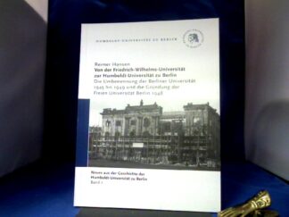 <b>Hansen, Reimer.</b><br />Von der Friedrich-Wilhelms-Universität zur Humboldt-Universität zu Berlin : die Umbenennung der Berliner Universität 1945 bis 1949 und die Gründung der Freien Universität Berlin 1948 ; Veranstaltung am 9. Februar 2009.
