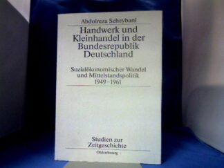 <b>Scheybani, Abdolreza.</b><br />Handwerk und Kleinhandel in der Bundesrepublik Deutschland : sozialökonomischer Wandel und Mittelstandspolitik 1949 - 1961.