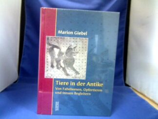 <b>Giebel, Marion.</b><br />Tiere in der Antike : von Fabelwesen, Opfertieren und treuen Begleitern.