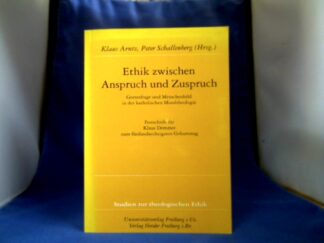 <b>Arntz, Klaus (Hrsg.) und Klaus Demmer.</b><br />Ethik zwischen Anspruch und Zuspruch : Gottesfrage und Menschenbild in der katholischen Moraltheologie ; Festschrift für Klaus Demmer zum fünfundsechzigsten Geburtstag.