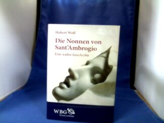 <b>Wolf, Hubert.</b><br />Die Nonnen von Sant`Ambrogio : eine wahre Geschichte.