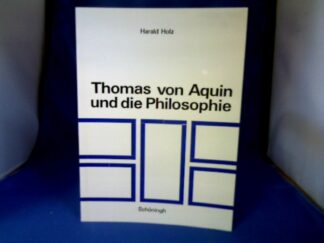 <b>Holz, Harald.</b><br />Thomas von Aquin und die Philosophie : ihr Verhältnis z. thomas. Theologie in krit. Sicht.