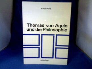 <b>Holz, Harald.</b><br />Thomas von Aquin und die Philosophie : ihr Verhältnis z. thomas. Theologie in krit. Sicht.