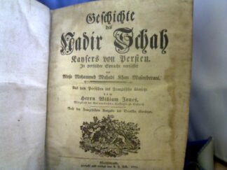 <b>Mahadi Khan MasanderaniWilliam Jones (Übers.) und Carsten Niebuhr.</b><br />Geschichte des Nadir Schah, Kaysers von Persien / In persischer Sprache verfasset von Mirsa Mohammed Mahadi Khan Masanderani. Aus dem Persischen ins Französische übersetzt vom Herrn William Jones. Nach der Französischen Ausgabe ins Deutsche übersetzet [von Thomas Heinrich Gadebusch].