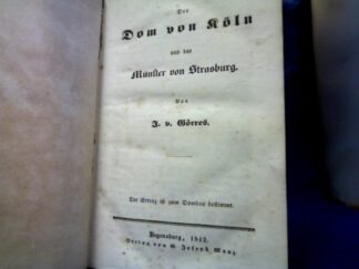<b>Görres, Jospeh von.</b><br />Der Dom von Köln und das Münster von Strasburg; angebunden: dewr. Die Wallfahrt nach Trier.