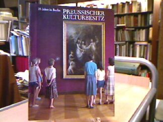 <b>Preussischer Kulturbesitz.</b><br />Preussischer Kulturbesitz. 25 Jahre in Berlin. Sammeln Forschen Bilden. Aus der Arbeit der Stiftung Spk.