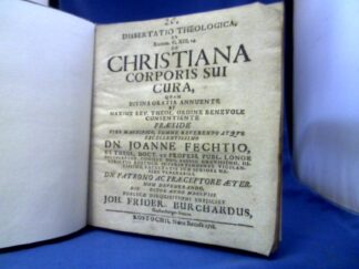 <b>Burchardus, Joh. Friderich und Johannes Fechtius.</b><br />Dissertatio theologica, ex Roman. C.XIII,14. de christiana corporis sui cura, quam divina gratia annuente...