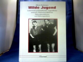 <b>Kenkmann, Alfons.</b><br />Wilde Jugend : Lebenswelt grossstädtischer Jugendlicher zwischen Weltwirtschaftskrise, Nationalsozialismus und Währungsreform.