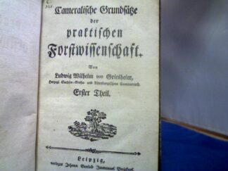 <b>Griesheim, Ludwig Wilhelm von.</b><br />Cameralische Grundsätze der praktischen Forstwissenschaft : Erster Theil / Von Ludwig Wilhelm von Griesheim, Herzogl. Sachsen-Gotha- und Altenburgischem Cammerrath. Erster Theil [Alles].