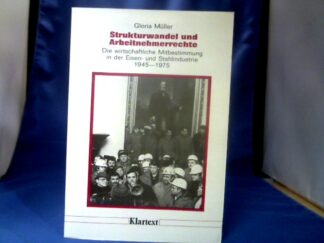 <b>Müller, Gloria.</b><br />Strukturwandel und Arbeitnehmerrechte : die wirtschaftliche Mitbestimmung in der Eisen- und Stahlindustrie 1945 - 1975 ; [das Buch entstand im Rahmen eines Projekts der Hans-Böckler-Stiftung].