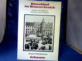 <b>Schloßmacher, Norbert.</b><br />Düsseldorf im Bismarckreich : Politik u. Wahlen ; Parteien u. Vereine.