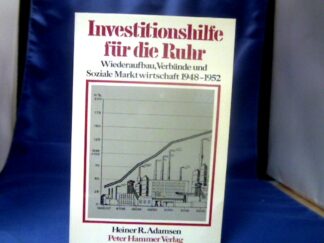 <b>Adamsen, Heiner R.</b><br />Investitionshilfe für die Ruhr : Wiederaufbau, Verbände u. Soziale Marktwirtschaft 1948 - 1952.