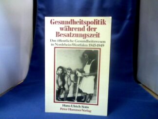 <b>Sons, Hans-Ulrich.</b><br />Gesundheitspolitik während der Besatzungszeit. Das öffentl. Gesundheitswesen in NRW 1945-49.