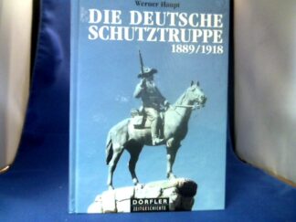 <b>Haupt, Werner.</b><br />Die deutsche Schutztruppe 1889 - 1918 : Auftrag und Geschichte.