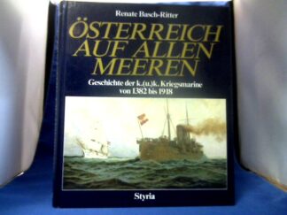 <b>Basch-Ritter, Renate.</b><br />Österreich auf allen Meeren : Geschichte d. k.(u.)k. Kriegsmarine von 1382 - 1918.