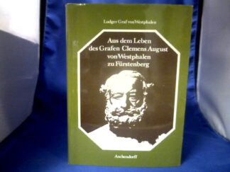 <b>Westphalen, Ludger von.</b><br />Aus dem Leben des Grafen Clemens August von Westphalen zu Fürstenberg : (1805 - 1885).
