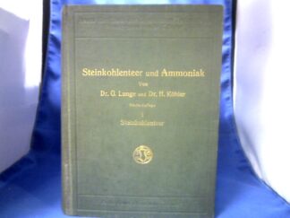 <b>Lunge, Georg und Hippolyt Köhler.</b><br />Die Industrie des Steinkohlenteers und des Ammoniaks. Band 1: Steinkohlenteer.