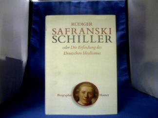 <b>Safranski, Rüdiger.</b><br />Schiller: oder Die Erfindung des Deutschen Idealismus