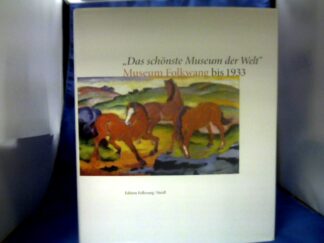 <b>Folkwang Museum.</b><br />Das schönste Museum der Welt - Museum Folkwang bis 1933 : [eine Ausstellung des Museum Folkwang, Essen, 20. März bis 25. Juli 2010].