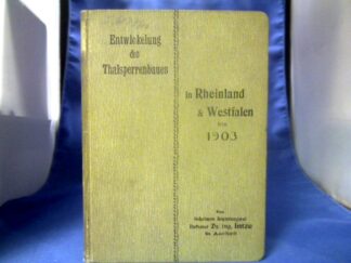 <b>Intze, O.</b><br />Entwickelung des Thalsperrenbaues in Rheinland und Westfalen von 1889 bis 1903.