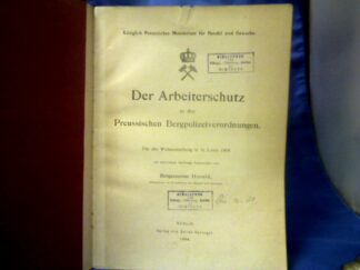 <b>Herold, (Bergassessor).</b><br />Der Arbeiterschutz in den Preussischen Bergpolizeiverordnungen.