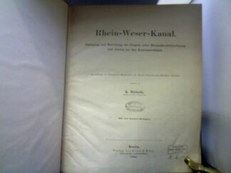 <b>Michaelis  (Bearb.), K.</b><br />Rhein-Weser-Kanal. Darlegung und Motivirung des Projects nebst Minimalfrachtberechnung und Auszug aus den Kostenanschlägen.