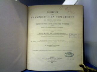 <b>Goupilliere, Haton de La.</b><br />Bericht der Französischen Commission zur Prüfung der Mittel gegen die Explosionen schlagender Wetter in den Steinkohlenbergwerken. Mit besonderer Genehmigung des Herrn Verfassers übersetzt von A. Hasslacher.