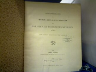 <b>Forst, Carl.</b><br />Beschreibung der Wohlfahrts-Einrichtungen des Selbecker Bergwerksverein Köln auf dessen Erzgruben zu Selbeck.