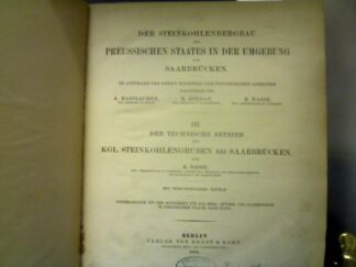 <b>Nasse, R.</b><br />Der technische Betrieb der Kgl. Steinkohlengruben bei Saarbrücken. Mit 24 Falttafeln. Sonderabdruck aus der Zeitschr. für das Berg-, Hütten- und Salinenwesen im Preuss. Staate, Band XXXIII.)