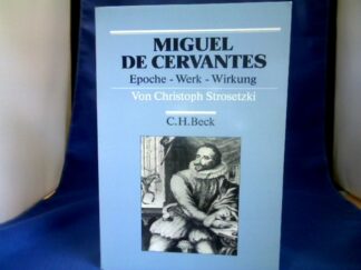 <b>Strosetzki, Christoph (Verfasser).</b><br />Miguel de Cervantes : Epoche - Werk - Wirkung.