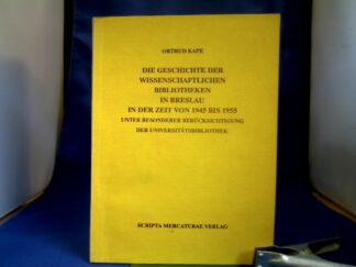 <b>Kape, Ortrud (Verfasser).</b><br />Die Geschichte der wissenschaftlichen Bibliotheken in Breslau in der Zeit von 1945 bis 1955 : unter besonderer Berücksichtigung der Universitätsbibliothek.