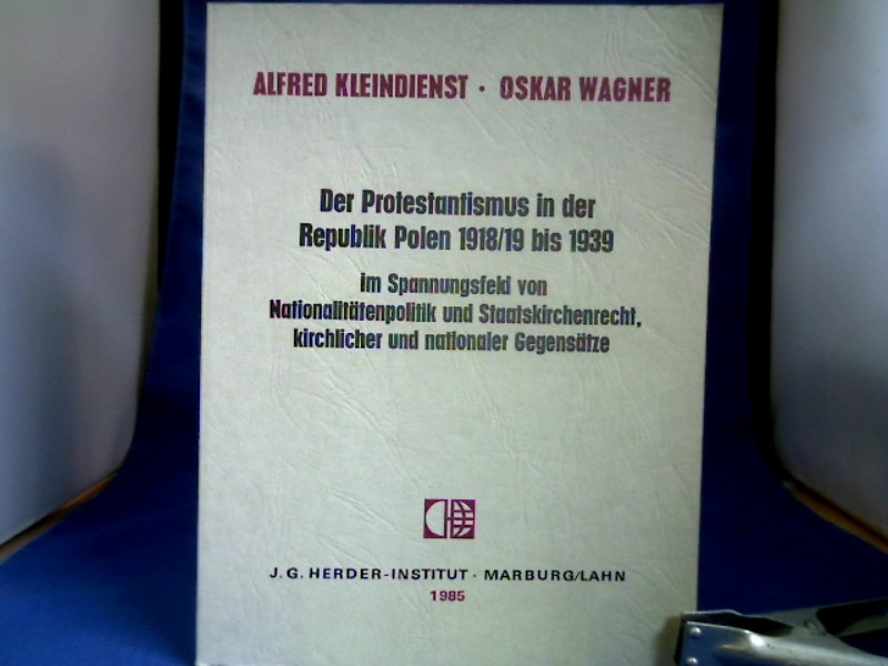 <b>Kleindienst, Alfred (Verfasser) und Oskar (Verfasser) Wagner.</b><br />Der Protestantismus in der Republik Polen 1918/19 bis 1939 im Spannungsfeld von Nationalitätenpolitik und Staatskirchenrecht, kirchlicher und nationaler Gegensätze.